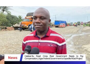 Calabar-Itu Road: C’River Government Set to Pay Compensation, Urges FG to Accelerate Road Project